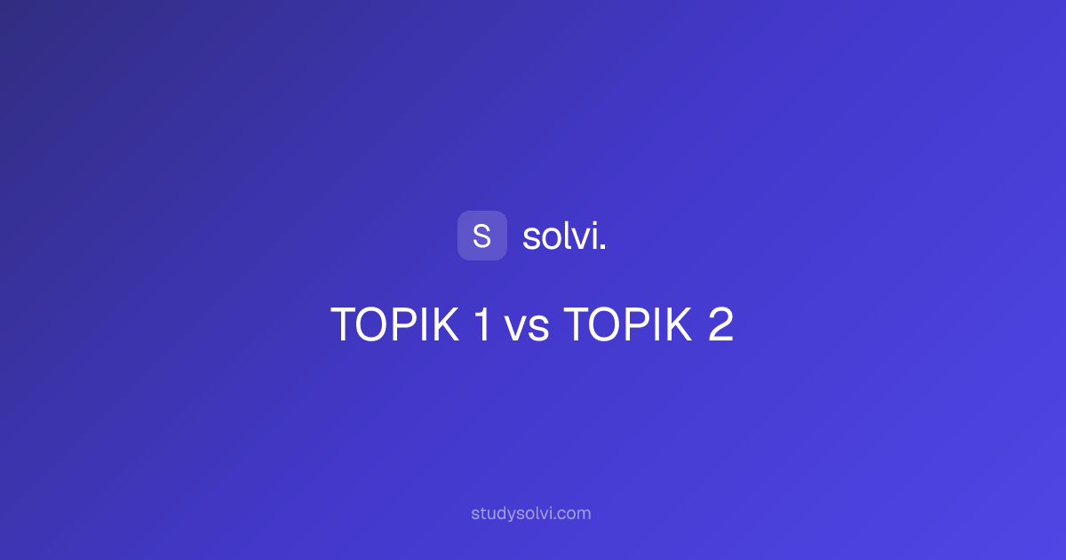 TOPIK I vs TOPIK II: Which Test Should You Take? | Solvi