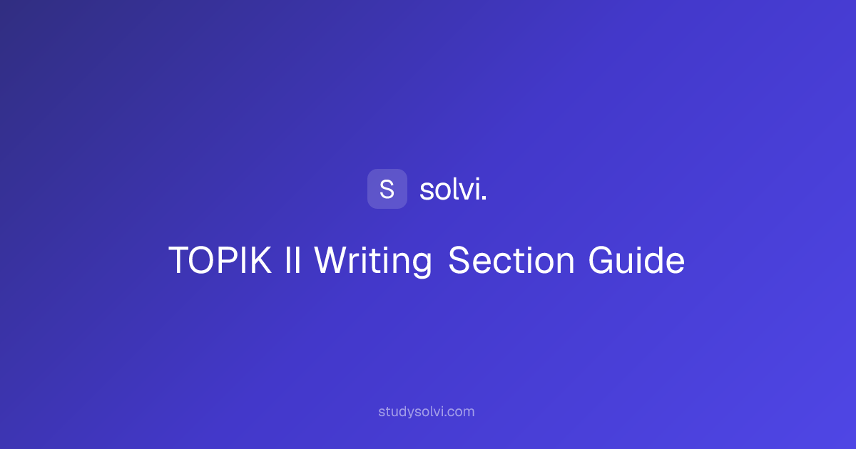 TOPIK II Writing Section Guide: Tasks, Scoring & Strategy | Solvi